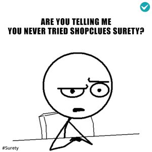 Are-You-Telling-me-you-never-tried-ShopClues-Surety